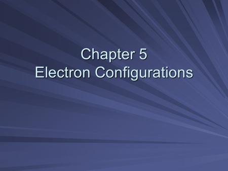 Chapter 5 Electron Configurations. 3 questions not answered by Rutherfords theory of atom Why dont electrons fall toward nucleus because of attractions?