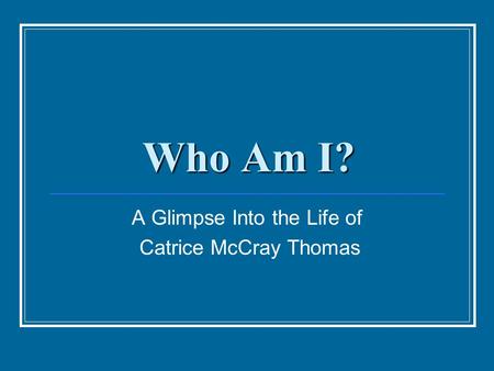 Who Am I? A Glimpse Into the Life of Catrice McCray Thomas.