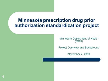 1 Minnesota prescription drug prior authorization standardization project Minnesota Department of Health (MDH) Project Overview and Background November.
