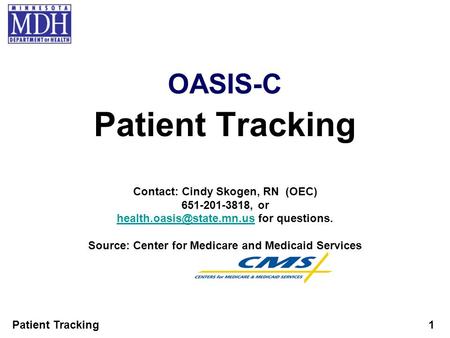 Patient Tracking OASIS-C Contact: Cindy Skogen, RN (OEC)