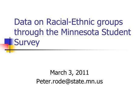 Data on Racial-Ethnic groups through the Minnesota Student Survey March 3, 2011