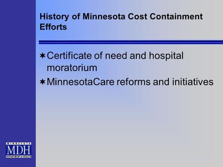 History of Minnesota Cost Containment Efforts Certificate of need and hospital moratorium MinnesotaCare reforms and initiatives.