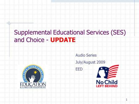 1 Supplemental Educational Services (SES) and Choice - UPDATE Audio Series July/August 2009 EED.