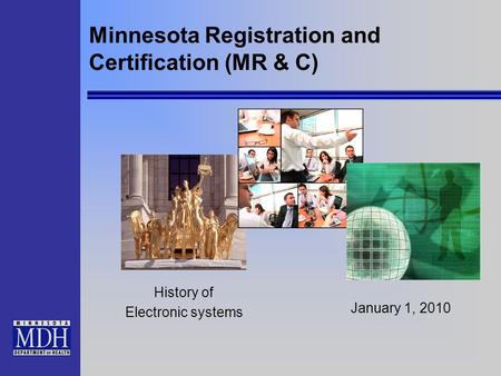 Minnesota Registration and Certification (MR & C) History of Electronic systems January 1, 2010.