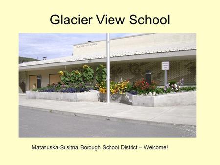 Glacier View School Matanuska-Susitna Borough School District – Welcome!