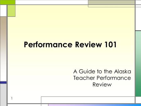 Performance Review 101 A Guide to the Alaska Teacher Performance Review 1.