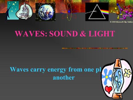 Waves carry energy from one place to another