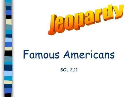 Jeopardy Famous Americans SOL 2.11.