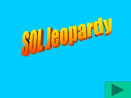SOL Jeopardy PlantsSun/EarthAnimalsChemistryScience 400 200 600 800 1000 200 400 600 800 1000 200 400 600 800 1000 200 400 600 800 1000 200 400 600.