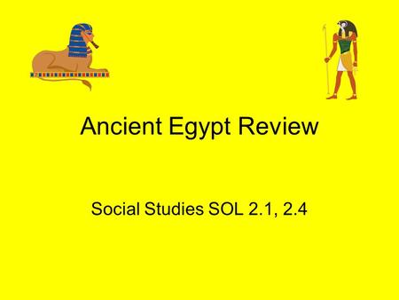 Ancient Egypt Review Social Studies SOL 2.1, 2.4.