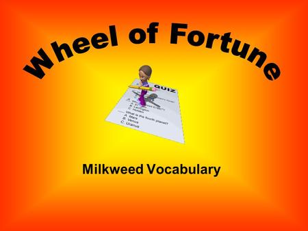 Milkweed Vocabulary Directions: Eight students will each hold a card numbered 1 - 8. Each card will have a definition on it. The remaining students are.