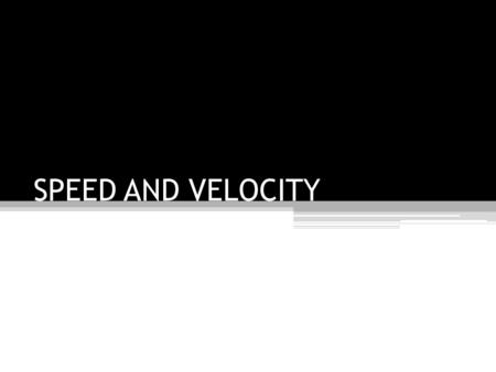 SPEED AND VELOCITY. Speed and Velocity Speed is the rate at which distance is covered. S= distance/time S=d/t Units m/s, mi/h, km/s, inch/day Velocity.