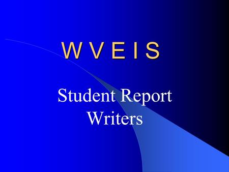 W V E I S Student Report Writers. Select & Print Your Own Report. STU.530 Student Tag Report Writer...... STU.580 Grading Report Writer........ GRD.560.
