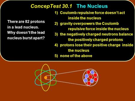 ConcepTest 30.1 The Nucleus
