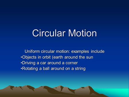 Uniform circular motion: examples include