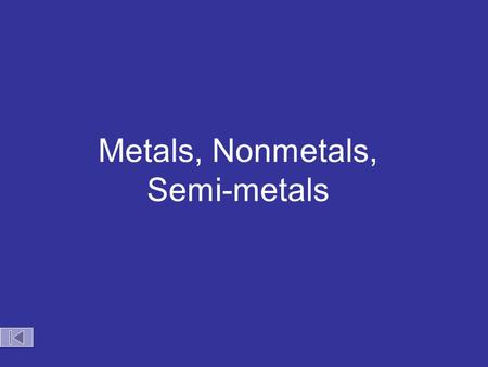 Metals, Nonmetals, Semi-metals