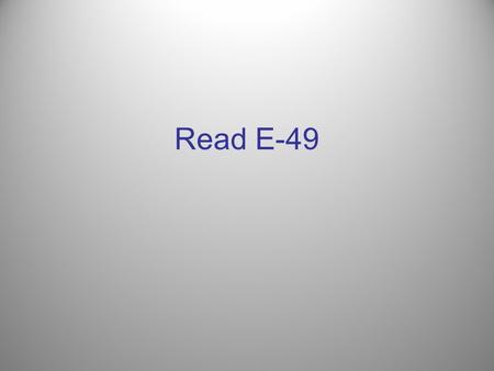 Read E-49.