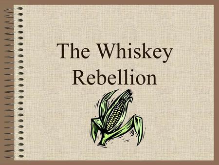The Whiskey Rebellion. George Washington No Party; 1789-1794.
