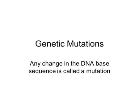 Any change in the DNA base sequence is called a mutation