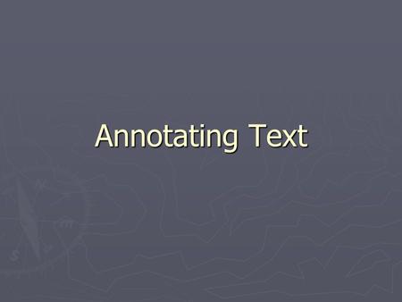 Annotating Text. Annotation Grading Completion: Did you annotate consistently throughout the text? Or did you do so sporadically and then trail off at.