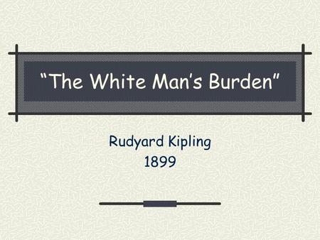 “The White Man’s Burden”