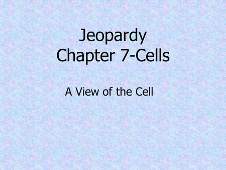 Jeopardy Chapter 7-Cells