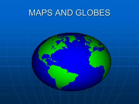 MAPS AND GLOBES. MAPS Definitions: Definitions: Map: a drawing of a place Map: a drawing of a place Map Key: tells what symbols on a map stand for Map.