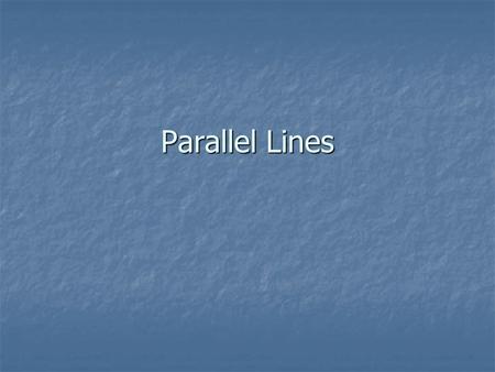 Parallel Lines. We have seen that parallel lines have the same slope.