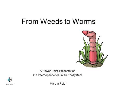 From Weeds to Worms A Power Point Presentation
