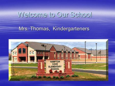 Welcome to Our School Mrs. Thomas, Kindergarteners.