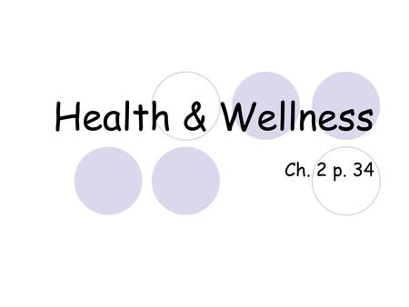 Health & Wellness Ch. 2 p. 34. Wellness and Health There is more to being healthy than being in good physical condition and not being sick. Wellness: