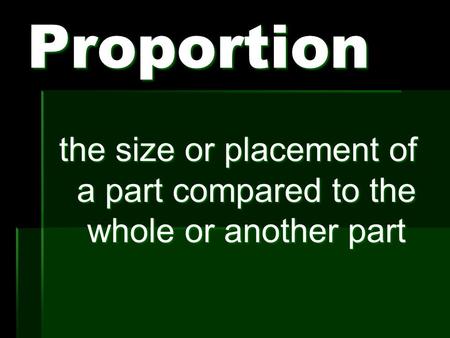 Proportion the size or placement of a part compared to the whole or another part.