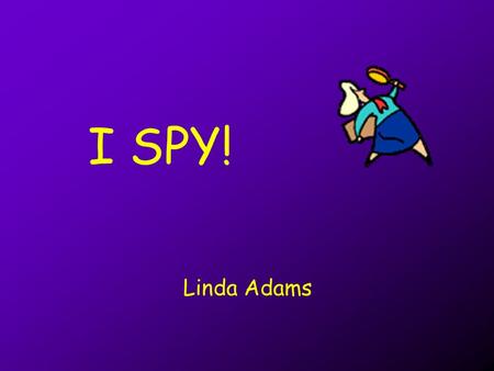 I SPY! Linda Adams. Can you spy the main idea? The main idea, The main idea. Can you spy the main idea? The main idea of the story?