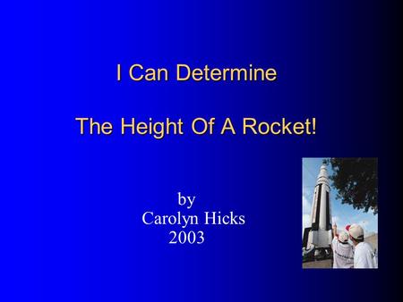 I Can Determine The Height Of A Rocket! by Carolyn Hicks 2003.