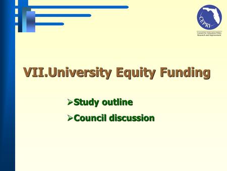 Study outline Study outline Council discussion Council discussion VII.University Equity Funding.