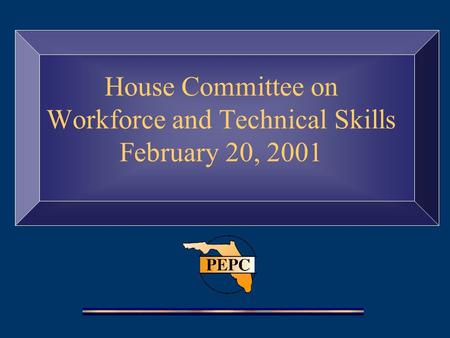 House Committee on Workforce and Technical Skills February 20, 2001.