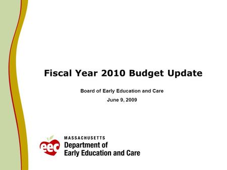 Fiscal Year 2010 Budget Update Board of Early Education and Care June 9, 2009.
