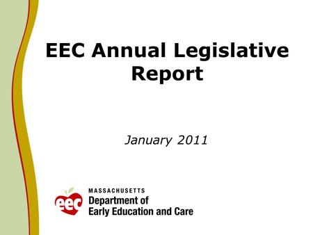 EEC Annual Legislative Report January 2011. Context Legislative language that requires EEC to submit an annual report on Universal Pre- Kindergarten (UPK)