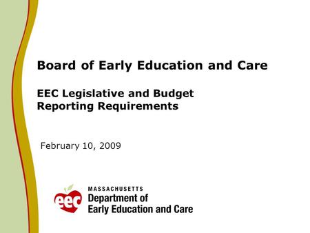 Board of Early Education and Care EEC Legislative and Budget Reporting Requirements February 10, 2009.