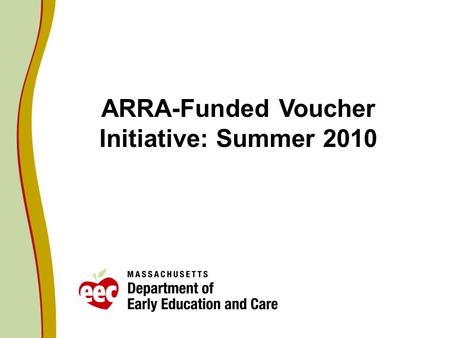 ARRA-Funded Voucher Initiative: Summer 2010. 2 Summer Only Voucher Extension Proposal Extend the period for using the $2.25 million of CCDBG ARRA Funds.
