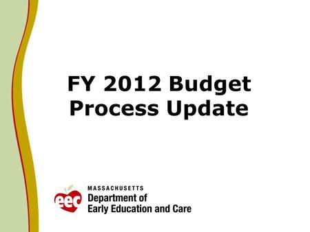 FY 2012 Budget Process Update. House FY12 EEC Recommendation On April 28, 2011 the House engrossed H.3400, the FY2012 budget totaling $30.5B. The House.