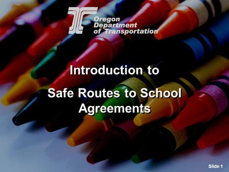 Slide 1 Introduction to Safe Routes to School Agreements Introduction to Safe Routes to School Agreements.
