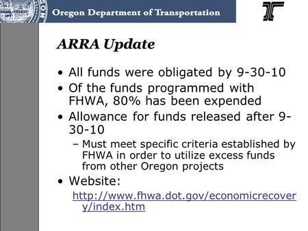 ARRA Update All funds were obligated by 9-30-10 Of the funds programmed with FHWA, 80% has been expended Allowance for funds released after 9- 30-10 –Must.