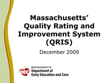 Massachusetts Quality Rating and Improvement System (QRIS) December 2009.