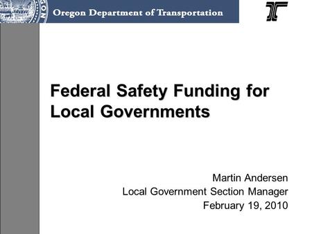 Federal Safety Funding for Local Governments Martin Andersen Local Government Section Manager February 19, 2010.