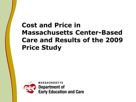 Cost and Price in Massachusetts Center-Based Care and Results of the 2009 Price Study.