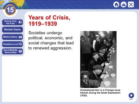 Years of Crisis, 1919–1939 Societies undergo political, economic, and social changes that lead to renewed aggression. Unemployed men in a Chicago soup.