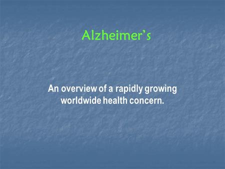 Alzheimers An overview of a rapidly growing worldwide health concern.