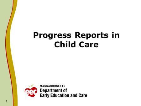 1 Progress Reports in Child Care. 2 Why Progress Reports? Support communication with parents Help with program planning Support transitions to new programs.