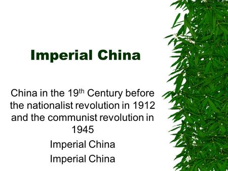 Imperial China China in the 19 th Century before the nationalist revolution in 1912 and the communist revolution in 1945 Imperial China.